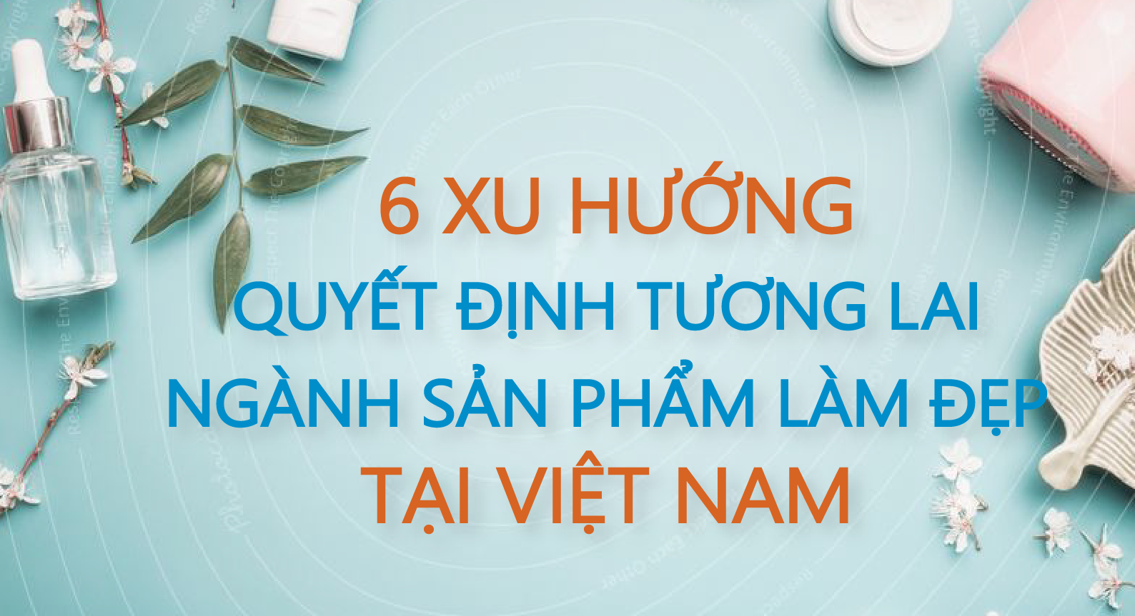 6-xu-huong-quyet-dinh-nganh-my-pham.png