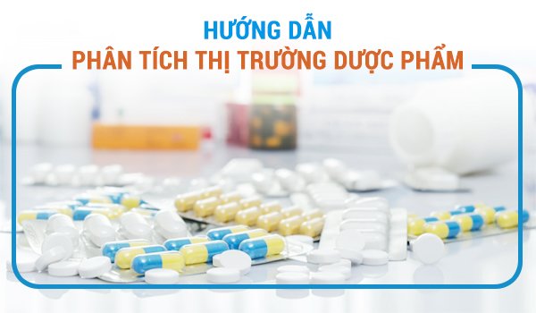 Hướng dẫn phân tích thị trường ngành dược phẩm thế giới và Việt Nam.jpg