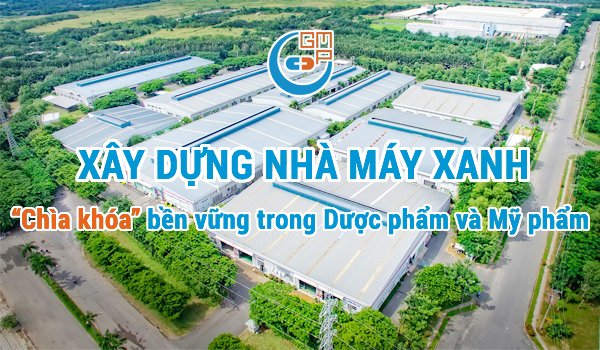 Xu hướng xây dựng nhà máy xanh, Chìa khóa bền vững trong dược phẩm và mỹ phẩm .jpg