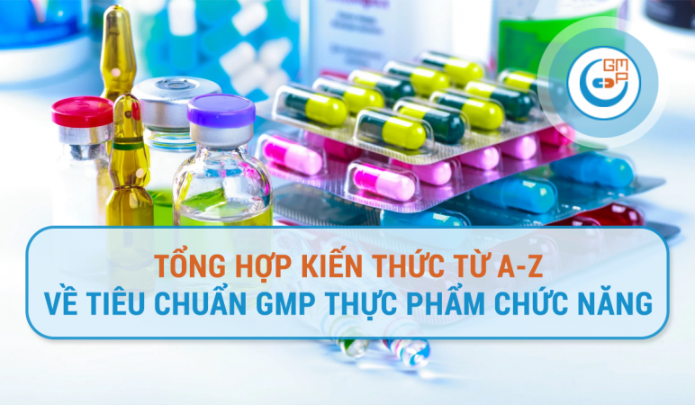 Tổng hợp kiến thức từ A-Z về tiêu chuẩn GMP thực phẩm chức năng.png