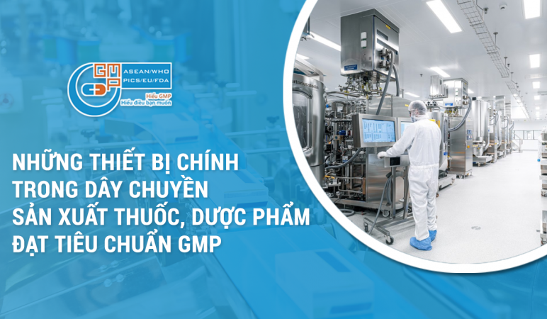 Những thiết bị chính trong dây chuyền sản xuất thuốc dược phẩm đạt chuẩn GMP.png