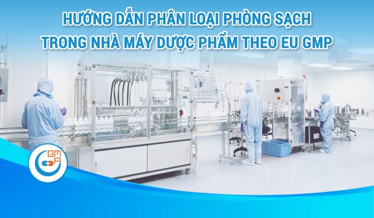 Hướng dẫn phân loại phòng sạch theo EU GMP trong nhà máy dược phẩm.jpg