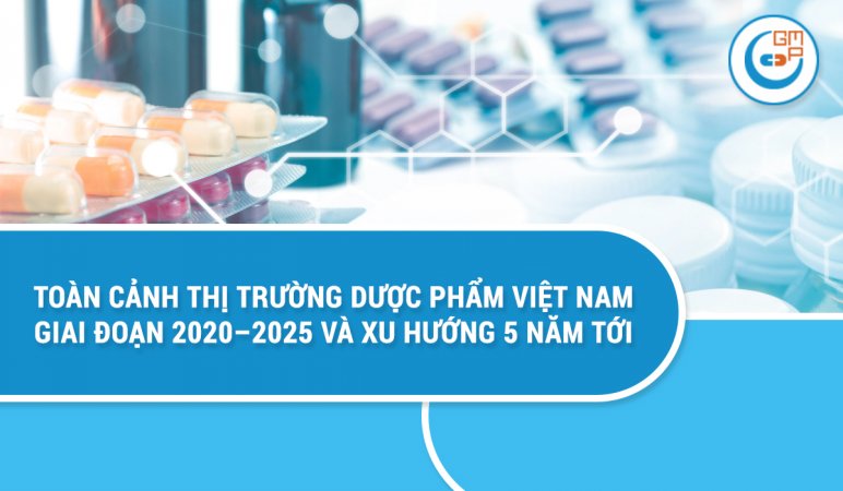 Toàn cảnh thị trường dược phẩm Việt Nam giai đoạn 2020–2025 và xu hướng 5 năm tới.jpg