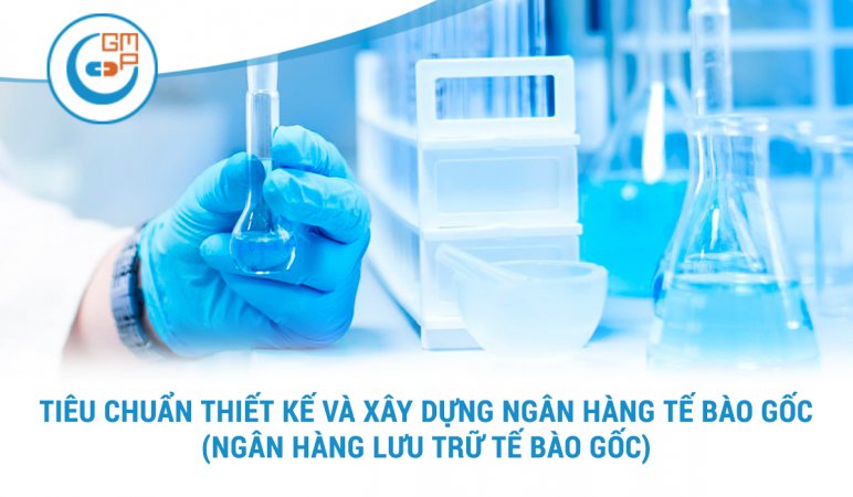 Tiêu chuẩn thiết kế và xây dựng ngân hàng tế bào gốc.jpg