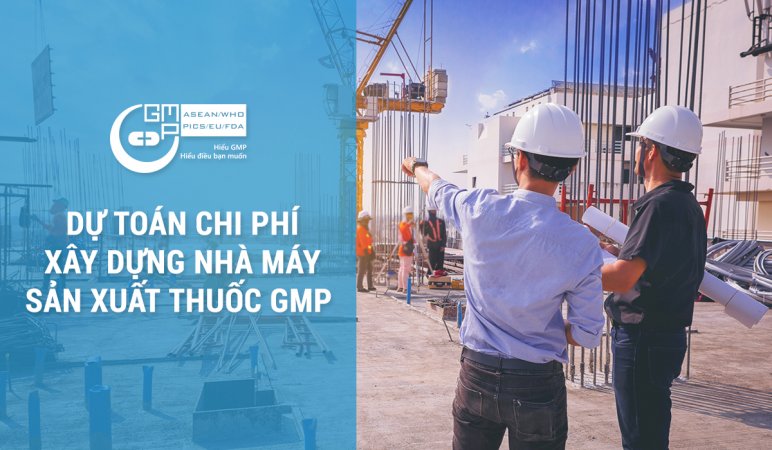 Dự toán chi phí xây dựng nhà máy sản xuất thuốc gmp.jpg